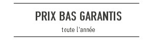 Prix bas garantis toute l'année